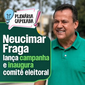Neucimar Fraga lança campanha e inaugura comitê eleitoral
