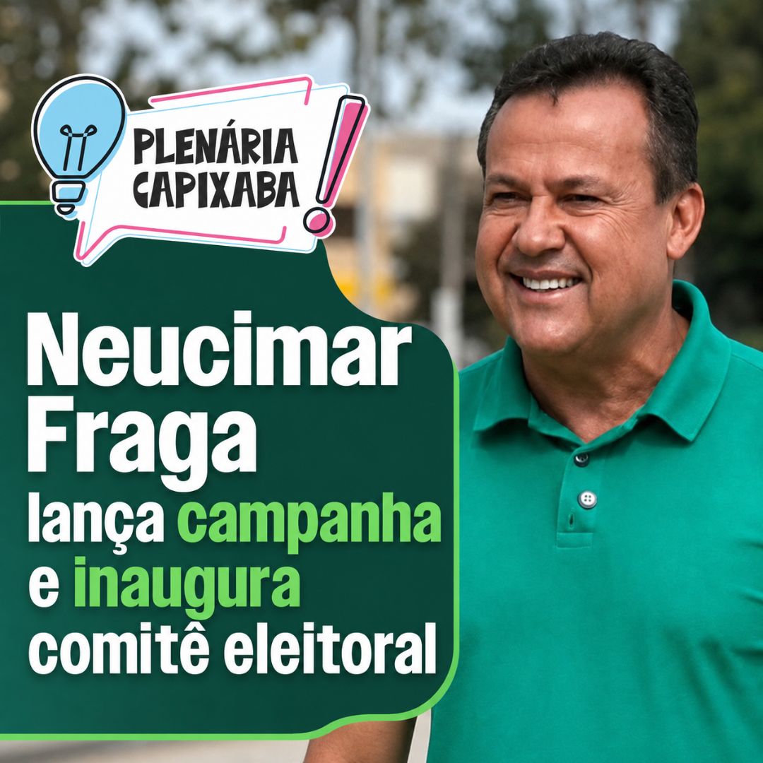 Neucimar Fraga lança campanha e inaugura comitê eleitoral