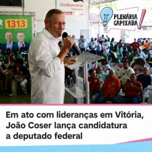 Em ato com lideranças em Vitória, João Coser lança candidatura a deputado federal