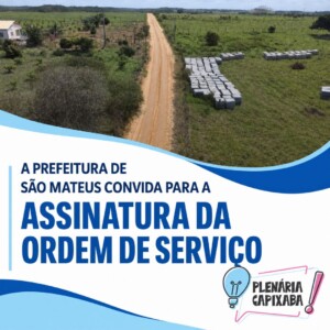 A prefeitura de São Mateus convida para Assinatura da Ordem de Serviço