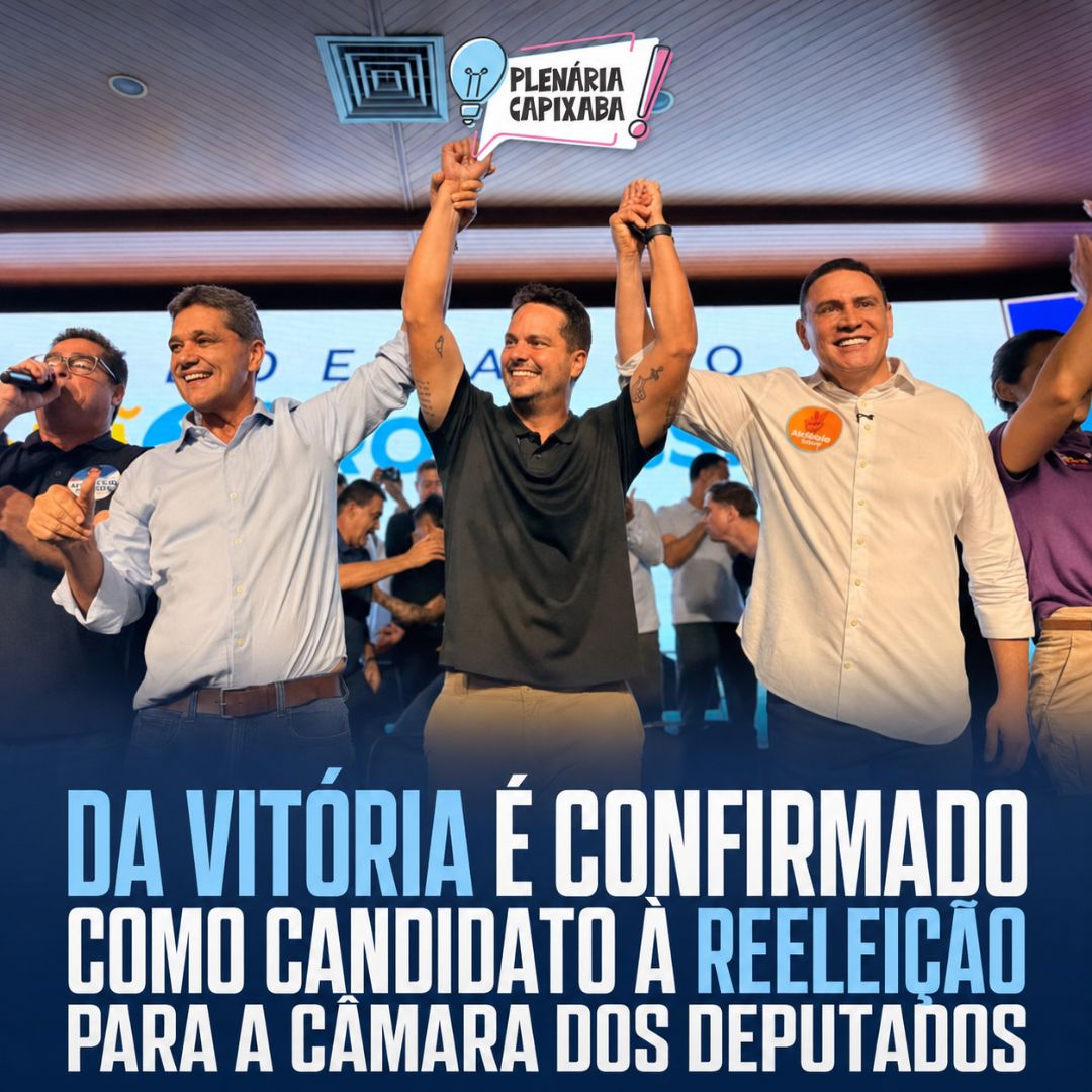 Da Vitória é confirmado como candidato à reeleição para a Câmara dos Deputados