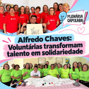 Alfredo Chaves: Voluntárias transformam talento em solidariedade