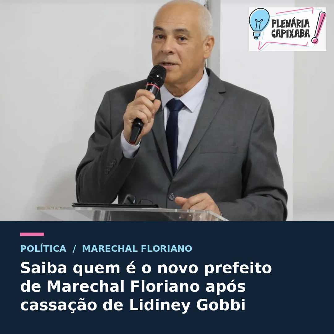 Saiba quem é o novo prefeito de Marechal Floriano após cassação de Lidiney Gobbi