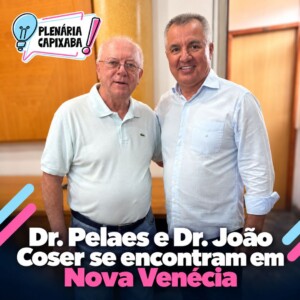 Dr. Pelaes e Dr. João Coser se encontram em Nova Venécia