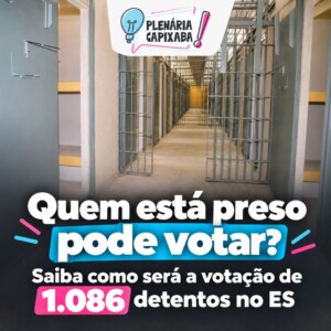 Quem está preso pode votar? Saiba como será a votação de 1.086 detentos no ES