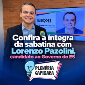 Confira a íntegra da sabatina com Lorenzo Pazolini, candidato ao Governo do ES