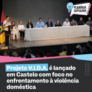Projeto V.I.D.A. é lançado em Castelo com foco no enfrentamento à violência doméstica