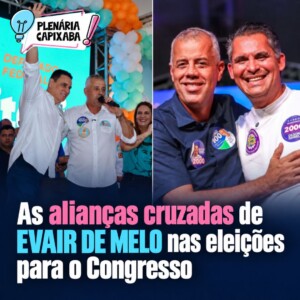 As alianças cruzadas de Evair de Melo nas eleições para o Congresso