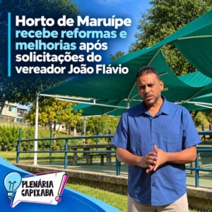 Horto de Maruípe recebe reformas e melhorias após solicitações do vereador João Flávio