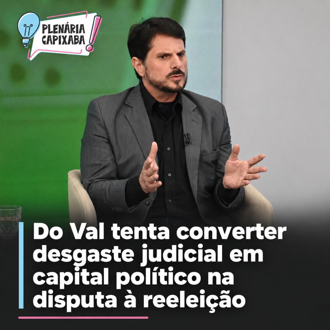 Do Val tenta converter desgaste judicial em capital político na disputa à reeleição