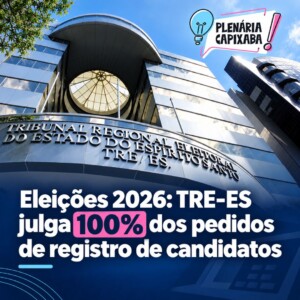 Eleições 2026: TRE-ES julga 100% dos pedidos de registro de candidatos
