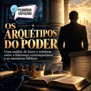 Os Arquétipos do Poder: Uma Análise de Luzes e Sombras entre a Liderança Contemporânea e as Narrativas Bíblicas