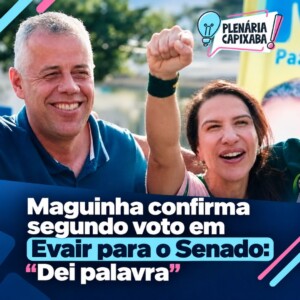 Maguinha confirma segundo voto em Evair para o Senado: “Dei palavra”