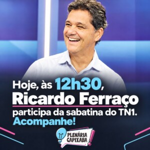 Hoje, às 12h30, Ricardo Ferraço participa da sabatina do TN1. Acompanhe!