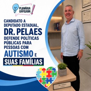 Candidato a deputado estadual, Dr. Pelaes defende políticas públicas para pessoas com autismo e suas famílias