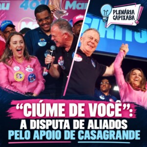 “Ciúme de você”: a disputa de aliados pelo apoio de Casagrande
