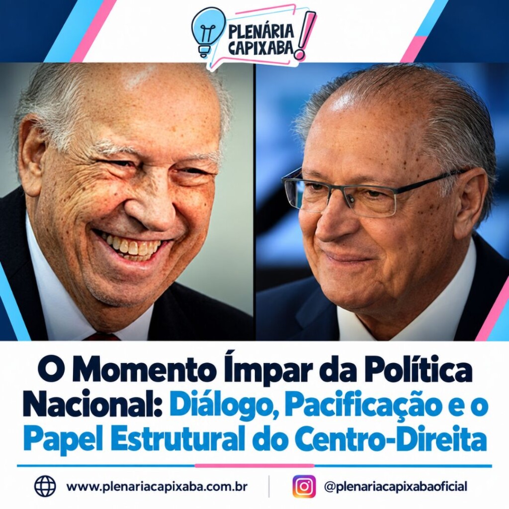 O Momento Ímpar da Política Nacional: Diálogo, Pacificação e o Papel Estrutural do Centro-Direita