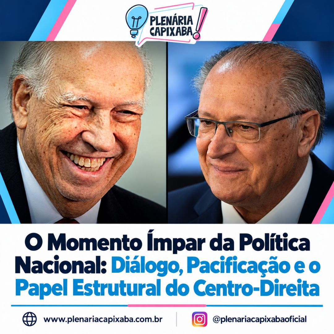 O Momento Ímpar da Política Nacional: Diálogo, Pacificação e o Papel Estrutural do Centro-Direita