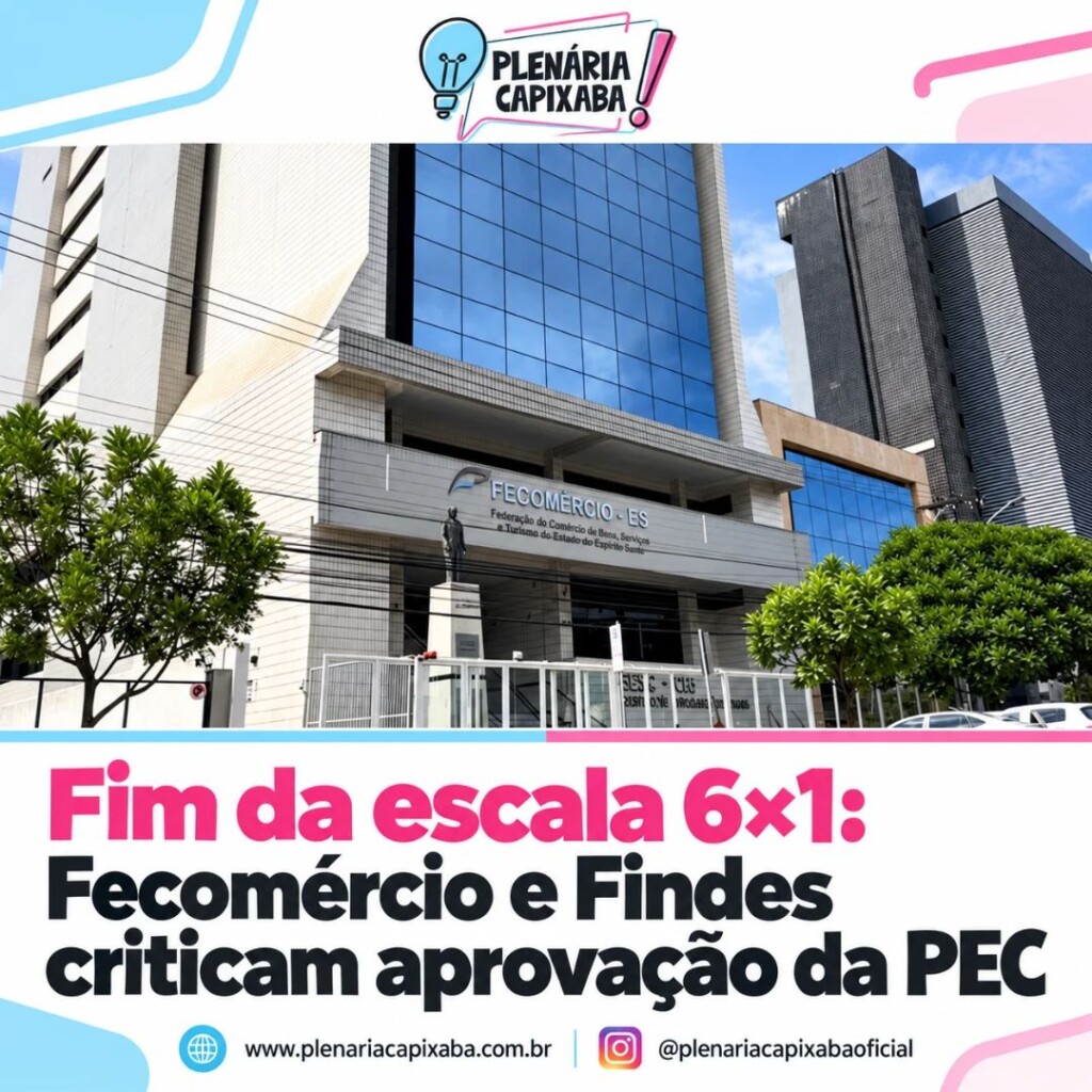 Fim da escala 6×1: Fecomércio e Findes criticam aprovação da PEC
