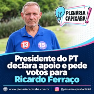 Presidente do PT declara apoio e pede votos para Ricardo Ferraço