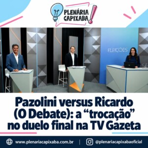 Pazolini versus Ricardo (O Debate): a “trocação” no duelo final na TV Gazeta