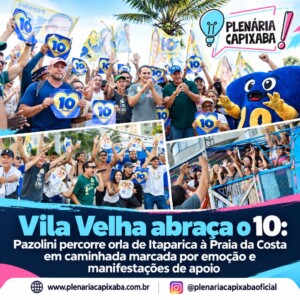 Vila Velha abraça o 10: Pazolini percorre orla de Itaparica à Praia da Costa em caminhada marcada por emoção e manifestações de apoio