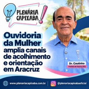 Ouvidoria da Mulher amplia canais de acolhimento e orientação em Aracruz