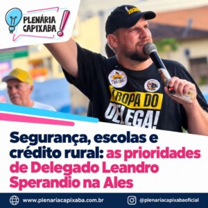 Segurança, escolas e crédito rural: as prioridades de Delegado Leandro Sperandio na Ales
