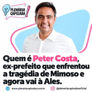 Quem é Peter Costa, ex-prefeito que enfrentou a tragédia de Mimoso e agora vai à Ales