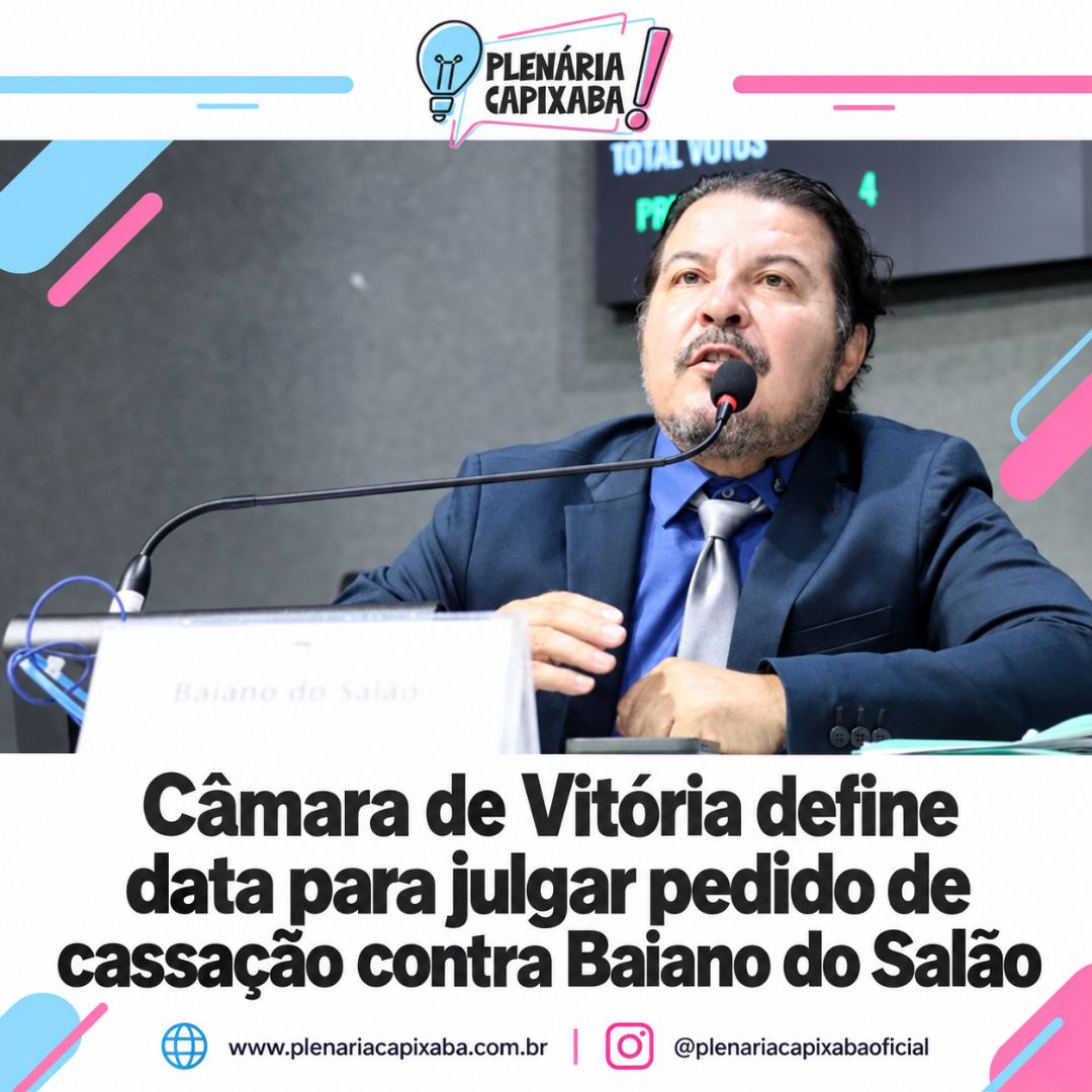 Câmara de Vitória define data para julgar pedido de cassação contra Baiano do Salão